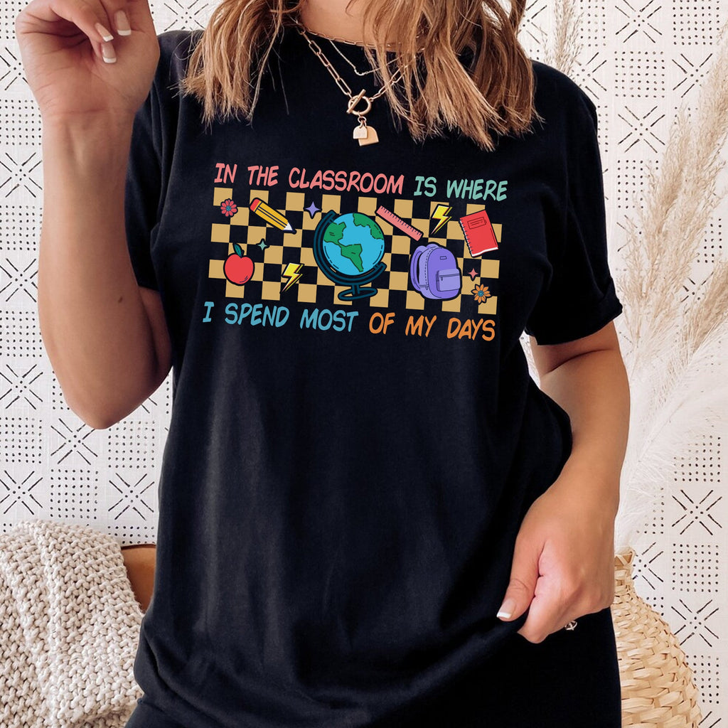 Sandjest Teacher T-Shirt in the Classroom Is Where I Spend Most of My Days Gift for Women Girl Friends