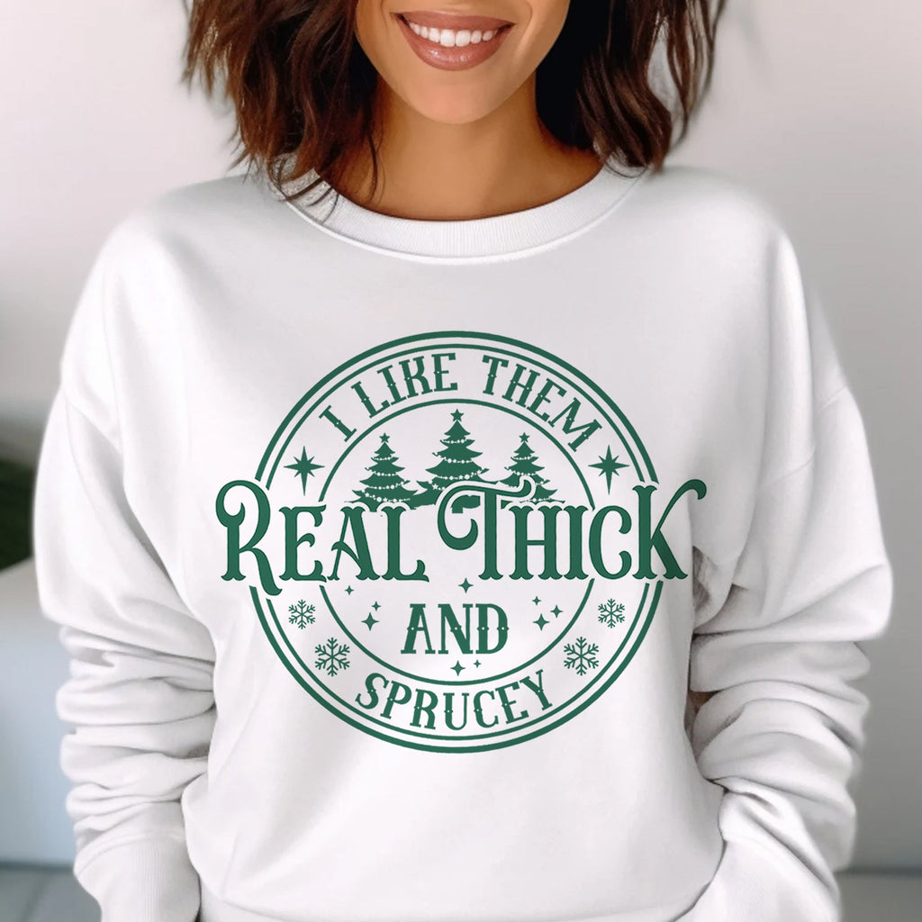 Sandjest I Like Them Real Thick and Sprucy Sweatshirt, Christmas Shirt, Funny Christmas Sweatshirt, Christmas Gift for Women, Xmas Sweatshirt