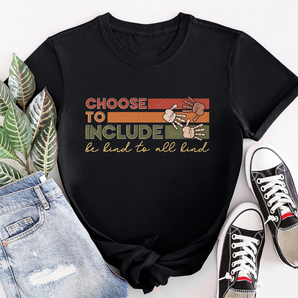 Sandjest Inspirational T-Shirt Choose to Include Be Kind to All Kind Gift for Women Girl Friend