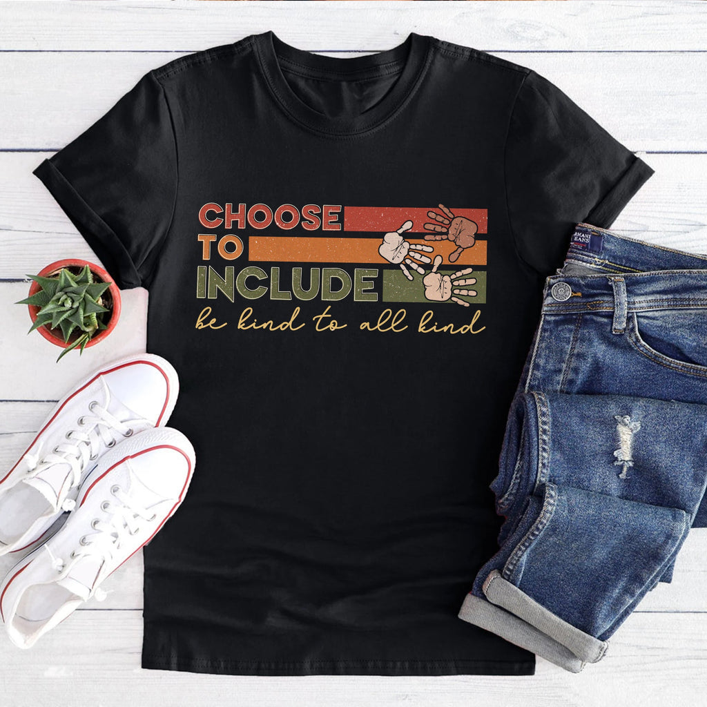 Sandjest Inspirational T-Shirt Choose to Include Be Kind to All Kind Gift for Women Girl Friend