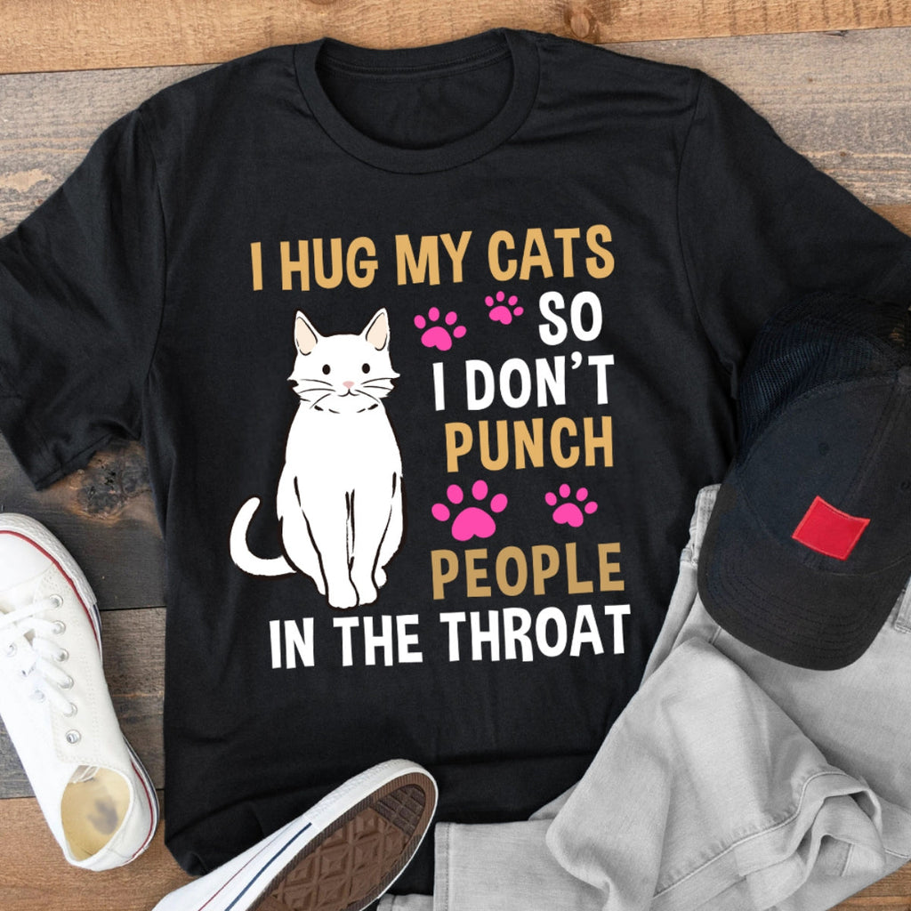 Funny Cat I Hug My Cat So I Don't Punch People In The Throat T-Shirt