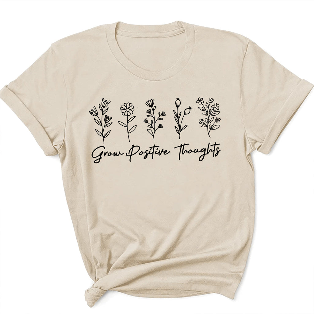 Grow Positive Thoughts Inspirational Flowers Gardeners T-Shirt
