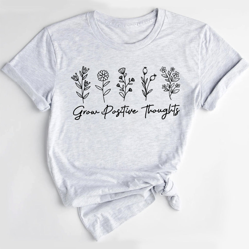 Grow Positive Thoughts Inspirational Flowers Gardeners T-Shirt