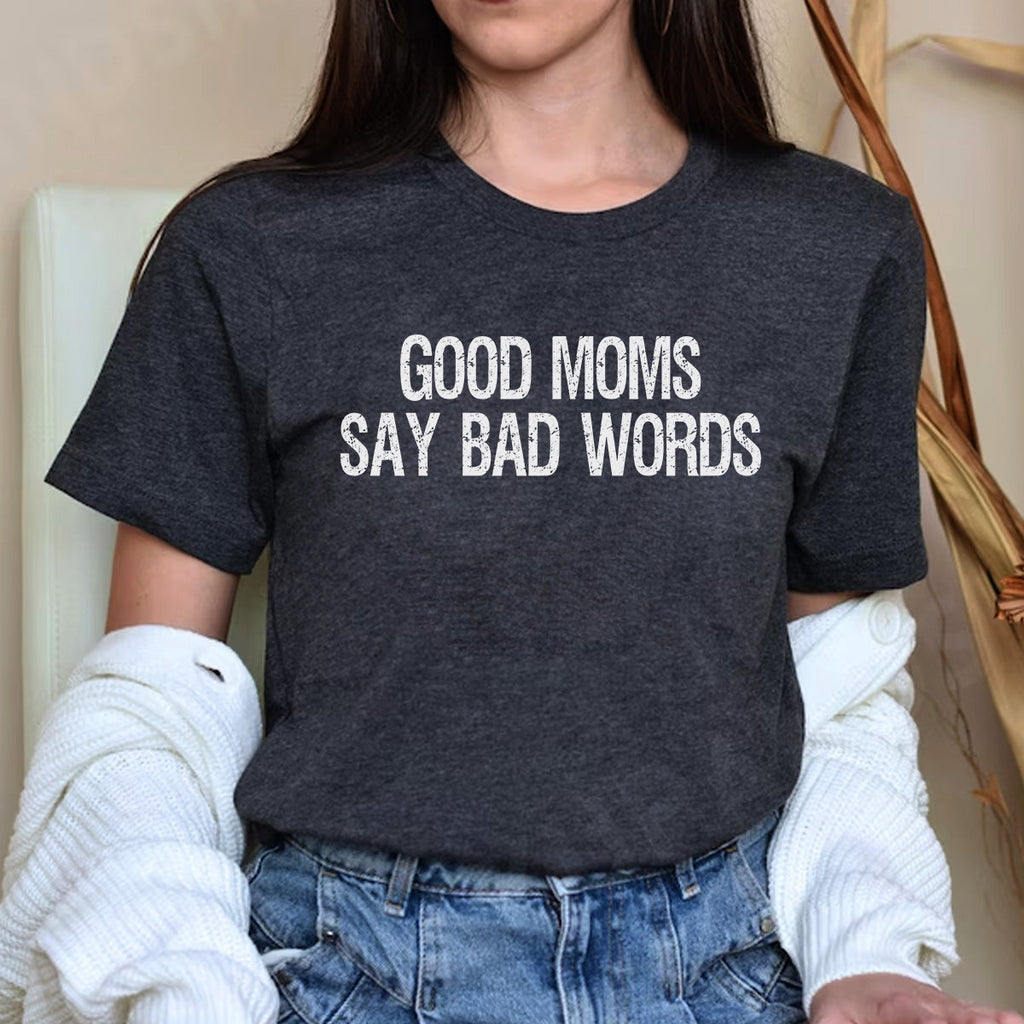 Good Moms Say Bad Words Funny Mother's Day T-Shirt for Mom