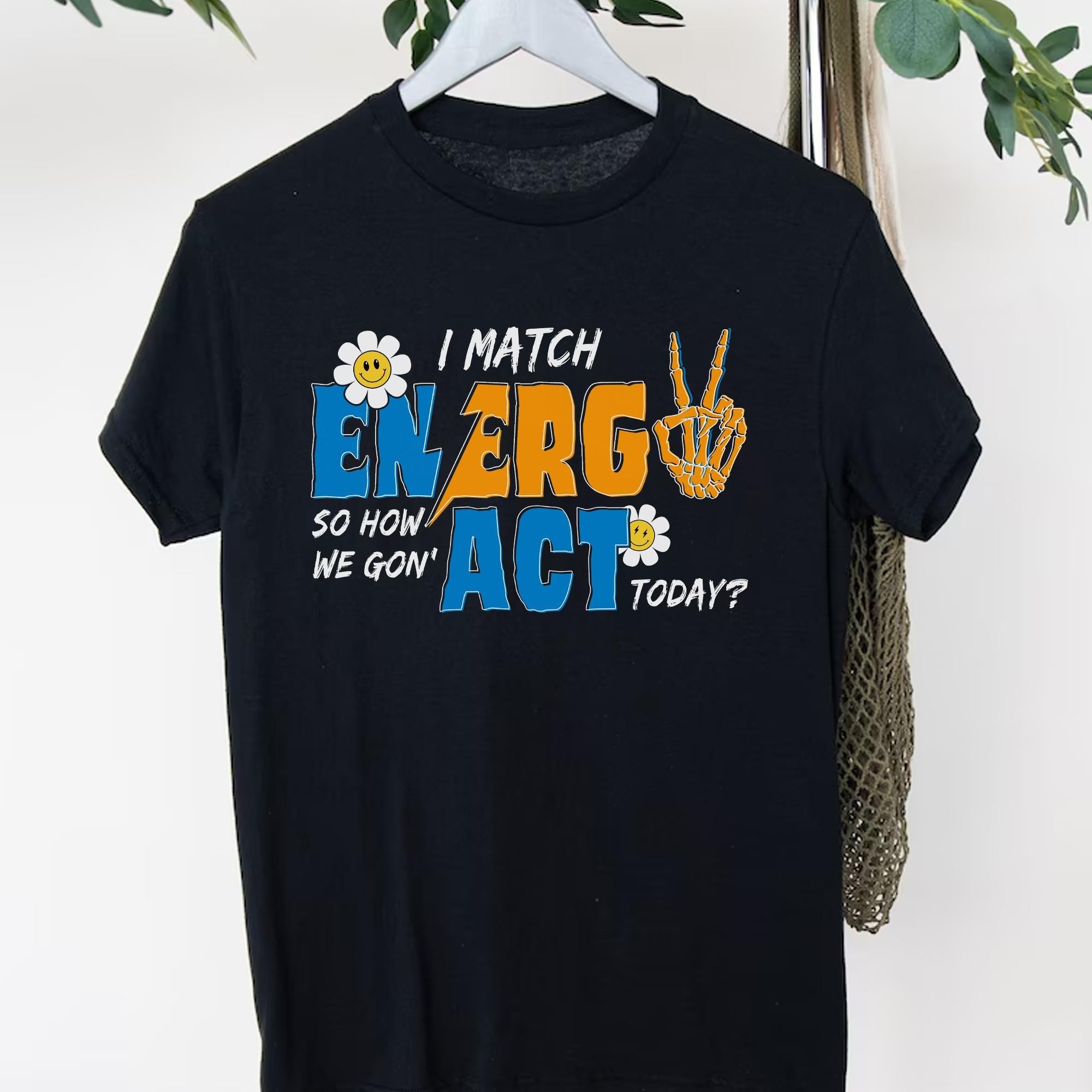 Sandjest I Match Energy So How We Gonna to Act Today T-Shirt, Sarcastic Funny Shirt, I Match Energy Shirt, Funny Quote Tee