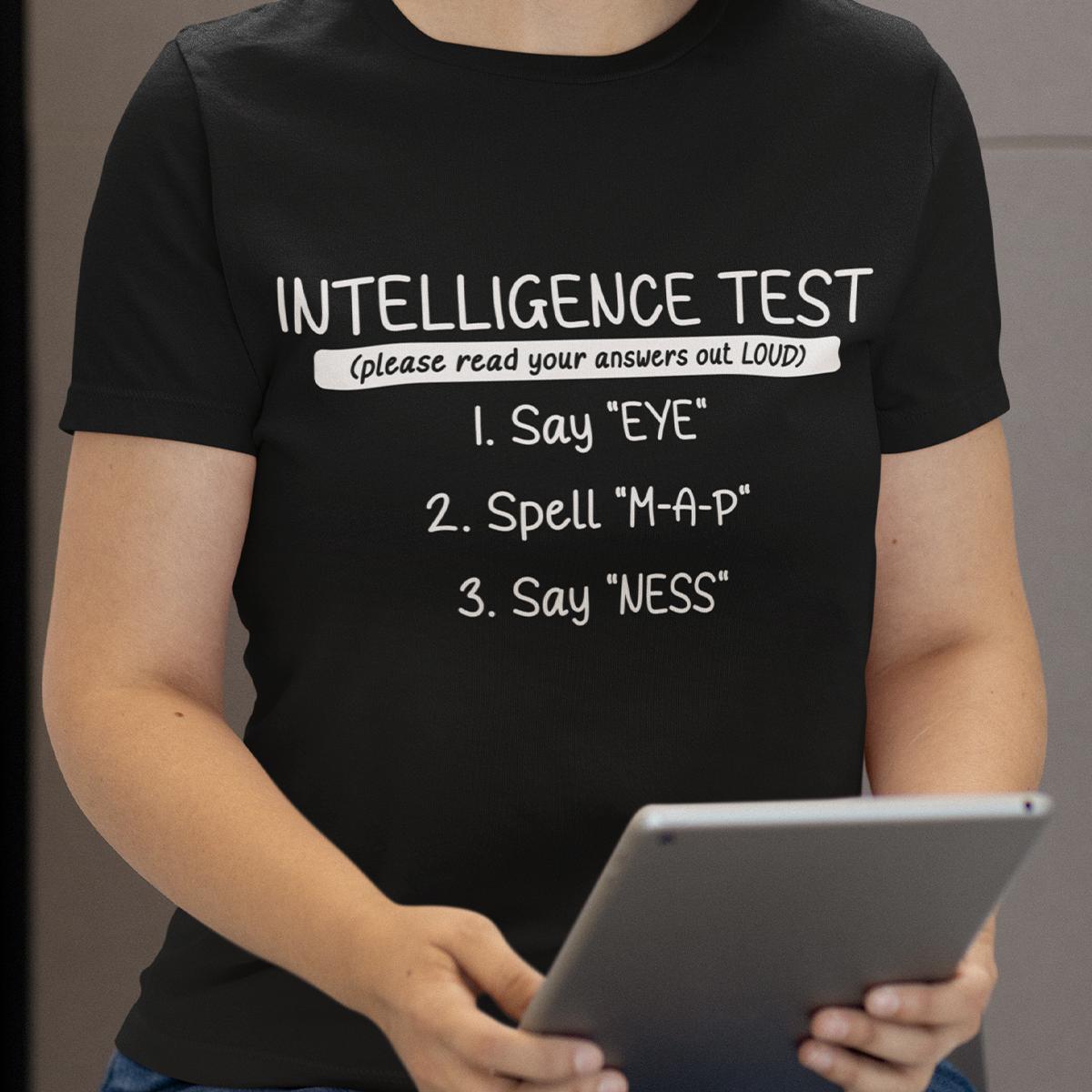 Intelligence Test Say Eye Spell Map Say Ness Funny T-Shirt