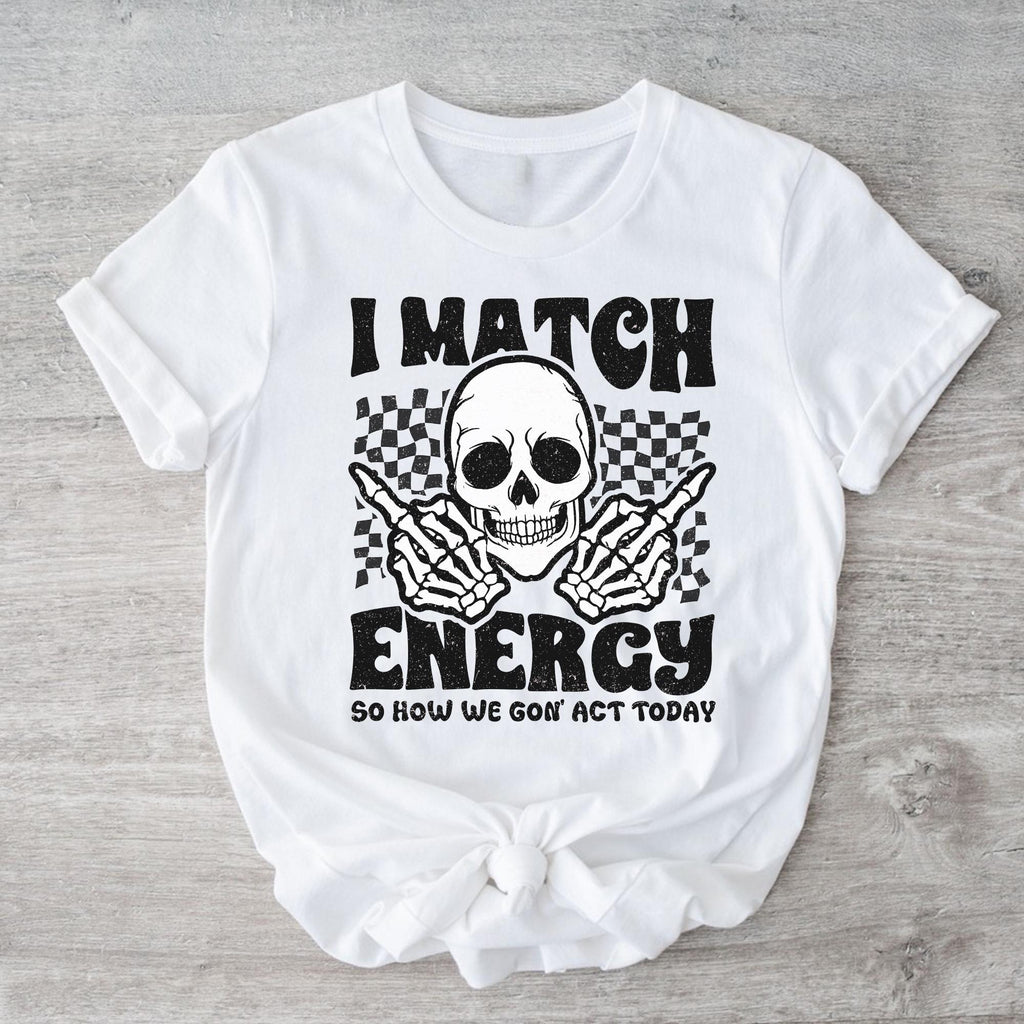 Sandjest Funny T-Shirt I Match Energy So How We Gon' Act Today Gift for Women Friend Girl Men Boy